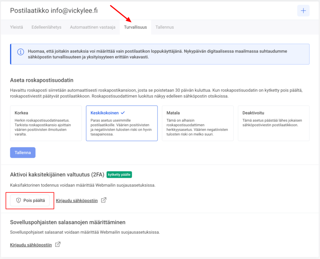 2FA:n on mahdollista poistaa käytöstä vastaavan asiakastilin (MyZone) postilaatikon hallinnan Webhotelli-hallinnan osiossa Sähköposti ja Postilaatikot. Suojaus-osiossa sinun on napsautettava Pois päältä-painiketta.